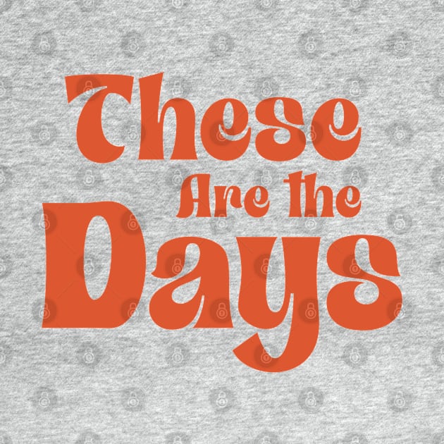 These Are The Days by INLE Designs